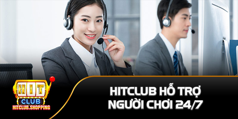 Hitclub hỗ trợ người chơi 24/7