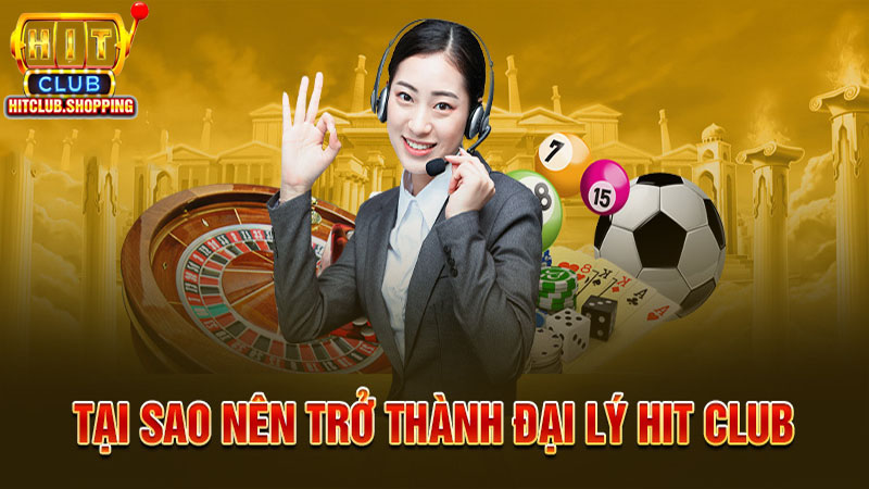 Đặc Quyền Hấp Dẫn Khi Trở Thành Đại Lý Hitclub