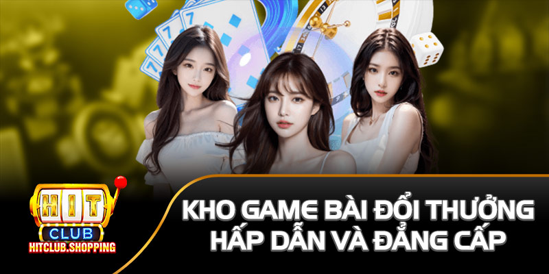 Game bài Hitclub đa dạng và độc đáo